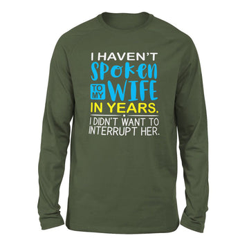 I Haven't Spoken To My Wife In Years, I Didn't Want To Interrupt Her Men/Unisex Drop Shoulder Sweatshirt in Military Green color